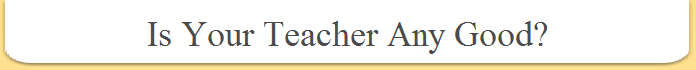 Is Your Teacher Any Good?