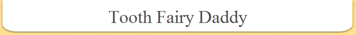 Tooth Fairy Daddy